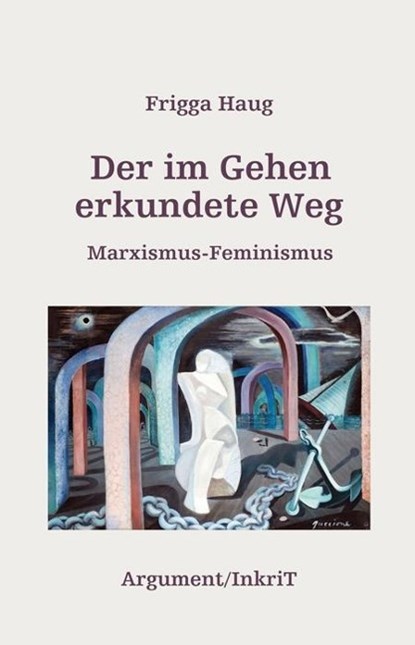 Der im Gehen erkundete Weg, Frigga Haug - Paperback - 9783867545020