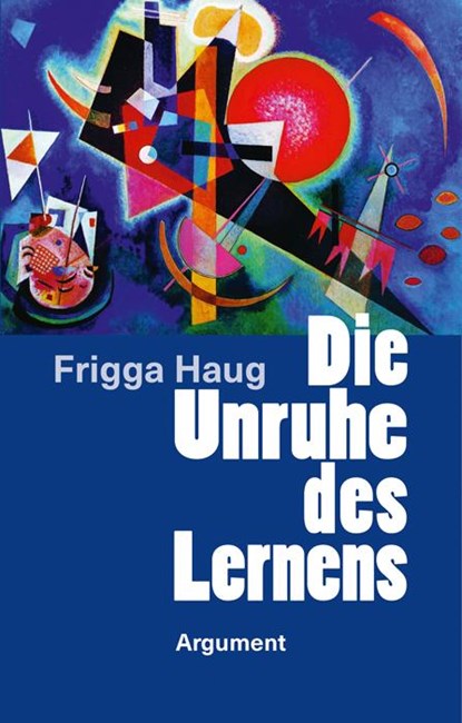 Die Unruhe des Lernens, Frigga Haug - Paperback - 9783867545167