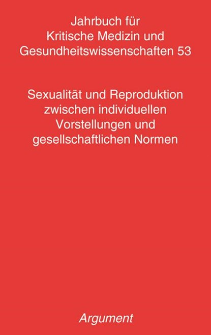 Jahrbuch für kritische Medizin und Gesundheitswissenschaften / Sexualität und Reproduktion zwischen individuellen Vorstellungen und gesellschaftlichen Normen, Daphne Hahn - Paperback - 9783867546539