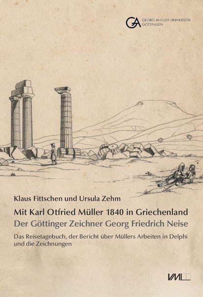 Mit Karl Otfried Müller 1840 in Griechenland:, Klaus Fittschen ; Ursula Zehm - Gebonden - 9783867575126