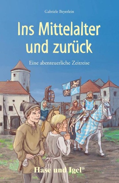 Ins Mittelalter und zurück. Schulausgabe, Gabriele Beyerlein - Paperback - 9783867601757