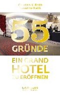55 Gründe, ein Grand Hotel zu eröffnen | Rath, Susanne ; Rath, Carsten K. | 
