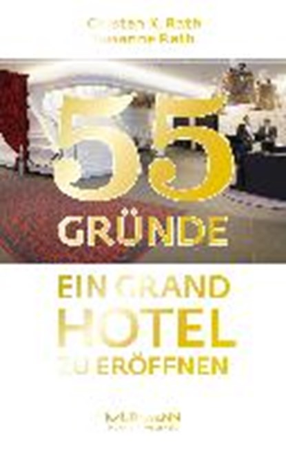 55 Gründe, ein Grand Hotel zu eröffnen, RATH,  Susanne ; Rath, Carsten K. - Paperback - 9783867744768