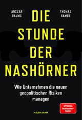 Die Stunde der Nashörner. Wie Unternehmen die neuen geopolitischen Risiken managen. - Ansgar Baums ; Thomas Ramge - 9783867748438