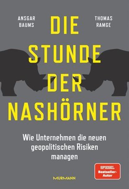 Die Stunde der Nashörner. Wie Unternehmen die neuen geopolitischen Risiken managen., Ansgar Baums ; Thomas Ramge - Ebook - 9783867748445