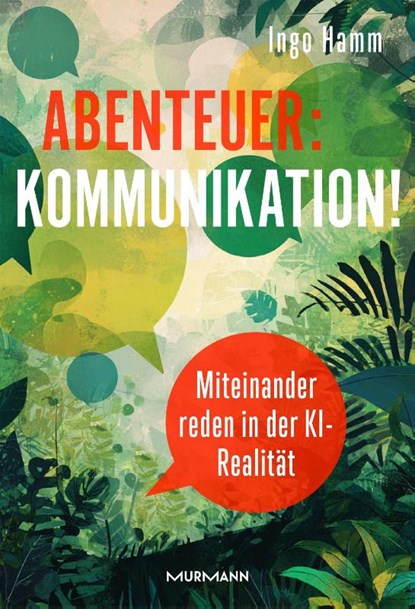 Abenteuer: Kommunikation! Miteinander reden in der KI-Realität., Ingo Hamm - Gebonden - 9783867748759