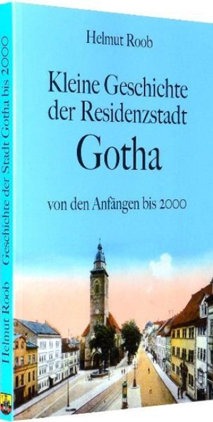 Kleine Geschichte der Residenzstadt Gotha, Helmut Roob - Paperback - 9783867773317