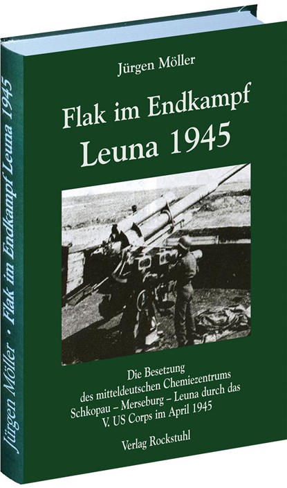 Flak im Endkampf -  Leuna 1945, Jürgen Möller - Gebonden - 9783867774574