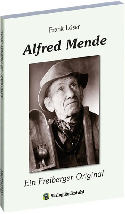 Alfred Mende - Ein Freiberger Original, Frank Löser - Paperback - 9783867775519