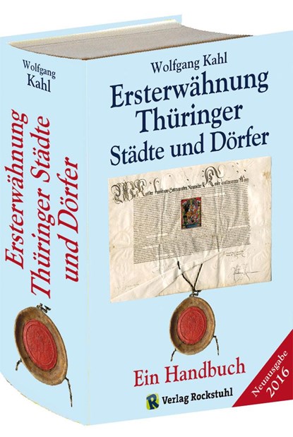 Ersterwähnung Thüringer Städte und Dörfer - Ein Handbuch - Ausgabe 2016, Wolfgang Kahl - Gebonden - 9783867778008