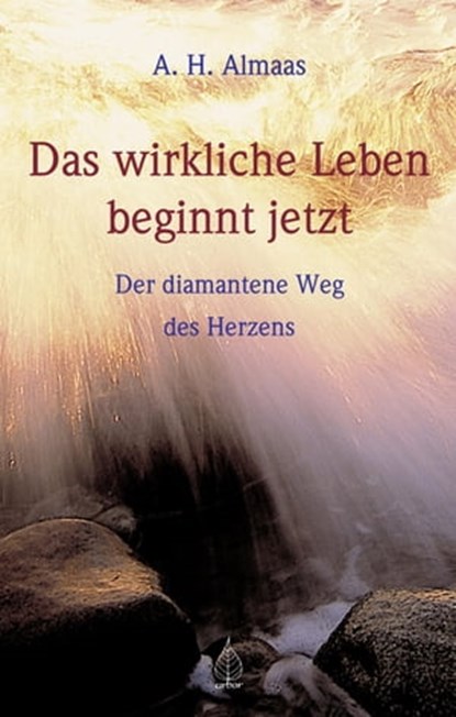 Das wirkliche Leben beginnt jetzt, A.H. Almaas - Ebook - 9783867811545
