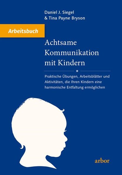 Achtsame Kommunikation mit Kindern - Arbeitsbuch, Daniel J. Siegel ;  Tina Payne Bryson - Paperback - 9783867811682