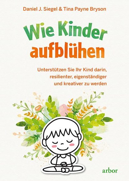Wie Kinder aufblühen, Daniel J. Siegel ; Tina Payne Bryson - Gebonden - 9783867812047