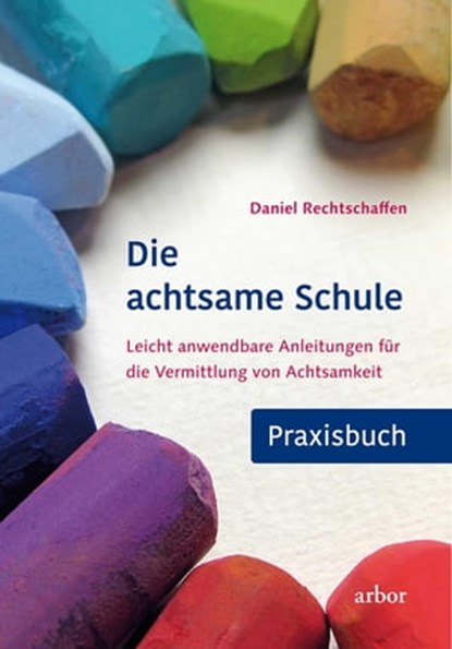 Die achtsame Schule - Praxisbuch, Daniel Rechtschaffen - Ebook - 9783867812238