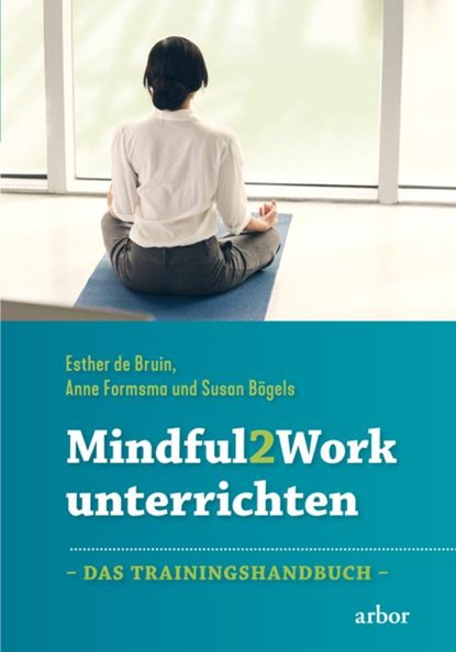 Mindful2Work unterrichten, Esther de Bruin ; Anne Formsma ; Susan Bögels - Paperback - 9783867812429
