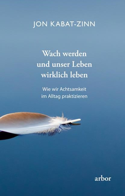 Wach werden und unser Leben wirklich leben, Jon Kabat-Zinn - Paperback - 9783867812511