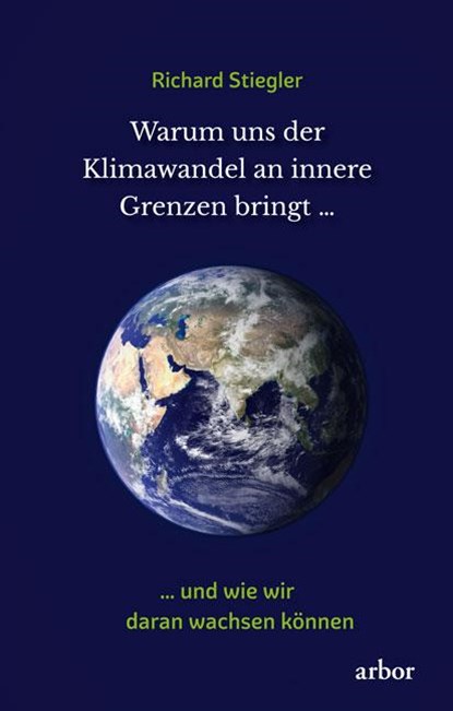 Warum uns der Klimawandel an innere Grenzen bringt ..., Richard Stiegler - Paperback - 9783867812917