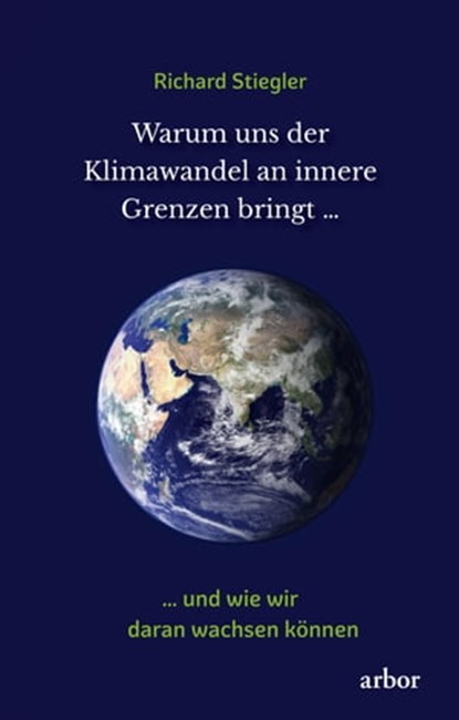 Warum uns der Klimawandel an innere Grenzen bringt …, Richard Stiegler - Ebook - 9783867813099