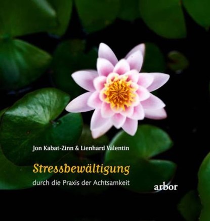 Stressbewältigung durch die Praxis der Achtsamkeit, Jon Kabat-Zinn ; Lienhard Valentin - Paperback - 9783867814430