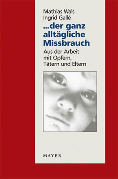 ... der ganz alltägliche Missbrauch, Mathias Wais ; Ingrid Gallé - Paperback - 9783867830072