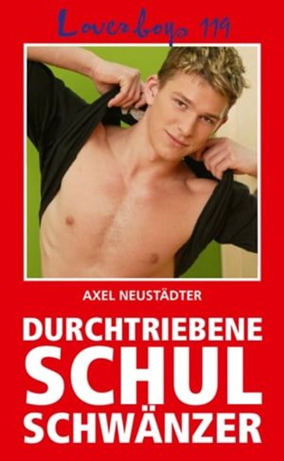 Loverboys 119: Durchtriebene Schulschwänzer, Axel Neustädter - Ebook - 9783867872799