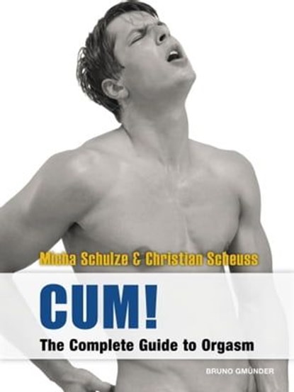 CUM! The Complete Guide to Orgasm, Micha Schulze ; Christian Scheuss - Ebook - 9783867875875