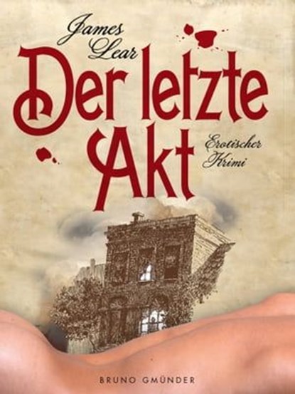 Der letzte Akt. Erotischer Krimi, James Lear - Ebook - 9783867877442