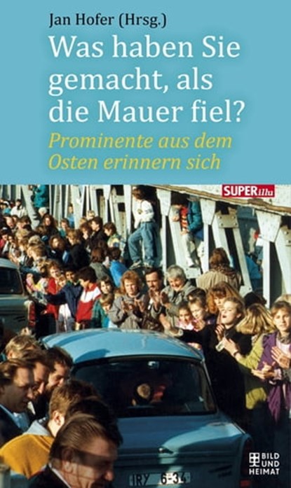 Was haben Sie gemacht, als die Mauer fiel?, Jan Hofer ; Gunther Emmerlich ; Jens Weißflog ; Stefanie Hertel ; Gregor Gysi ; Manfred Stolpe ; Michael Hirte ; Dagmar Frederic ; Lutz Jahoda ; Tobias Künzel ; Achim Mentzel ; Matthias Platzeck ; Wolfgang Lippert - Ebook - 9783867895934