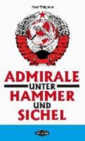 Steigleder, H: Admirale unter Hammer und Sichel | Horst Steigleder | 