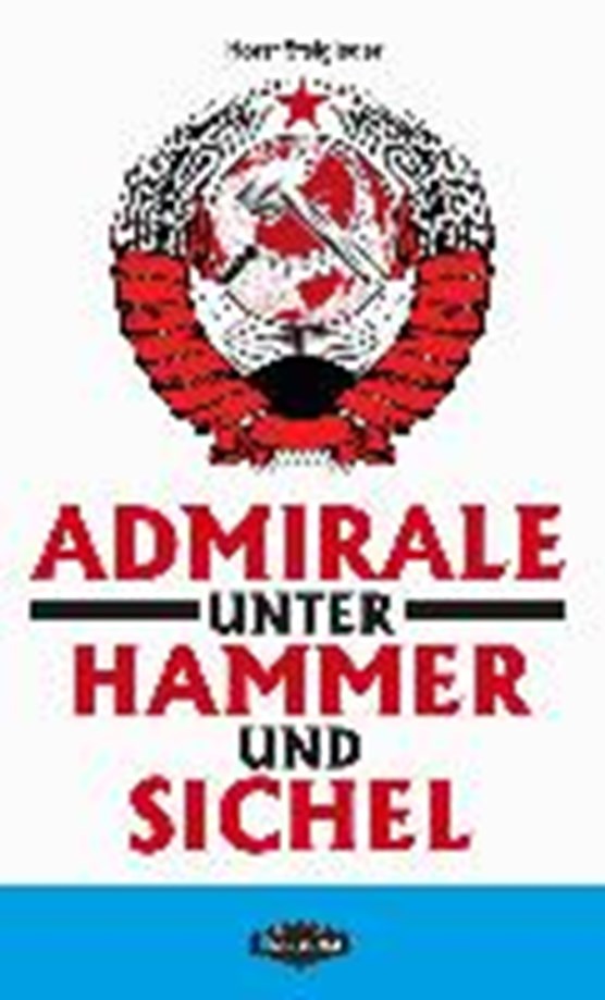 Steigleder, H: Admirale unter Hammer und Sichel