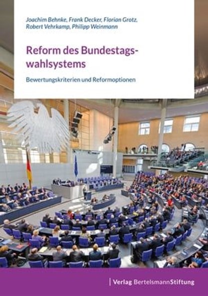 Reform des Bundestagswahlsystems, Joachim Behnke ; Florian Grotz ; Frank Decker ; Philipp Weinmann ; Robert Vehrkamp - Ebook - 9783867938310