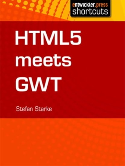 HTML 5 meets GWT, Stefan Starke - Ebook - 9783868024067