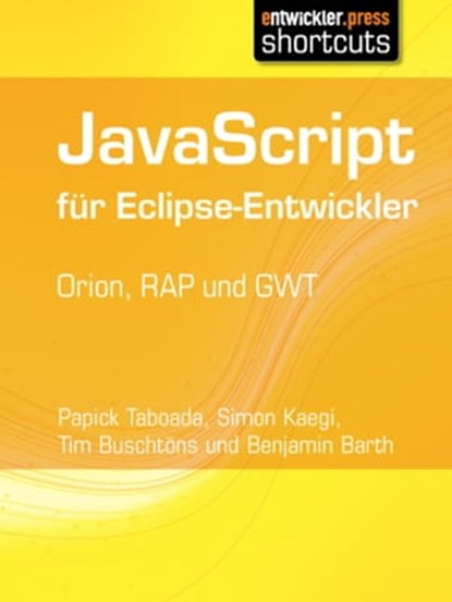 JavaScript für Eclipse-Entwickler, Tim Buschtöns ; Simon Kaegi ; Papick Taboada ; Benjamin Barth - Ebook - 9783868024197