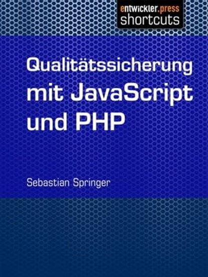 Qualitätssicherung mit JavaScript und PHP, Sebastian Springer - Ebook - 9783868024371