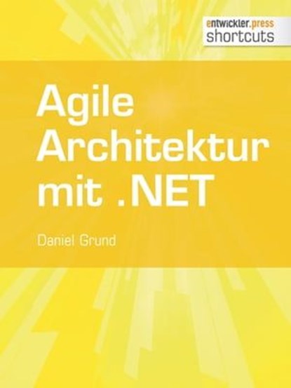 Agile Architektur mit .NET - Grundlagen und Best Practices, Daniel Grund - Ebook - 9783868024593