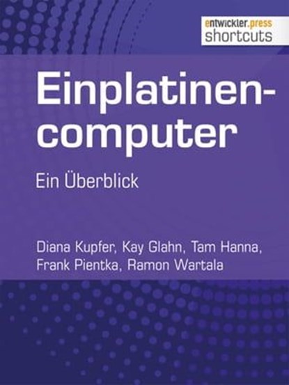 Einplatinencomputer - ein Überblick, Tam Hanna ; Kay Glahn ; Diana Kupfer ; Ramon Wartala ; Frank Pientka - Ebook - 9783868024784