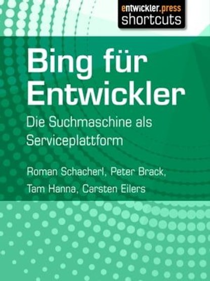 Bing für Entwickler, Roman Schacherl ; Peter Brack ; Tam Hanna ; Carsten Eilers - Ebook - 9783868025149