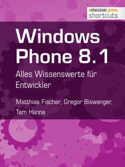 Windows Phone 8.1, Matthias Fischer ; Gregor Biswanger ; Tam Hanna - Ebook - 9783868025156