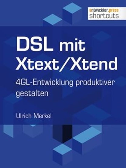 DSL mit Xtext/Xtend. 4GL-Entwicklung produktiver gestalten, Ulrich Merkel - Ebook - 9783868025262