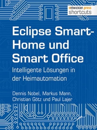 Eclipse SmartHome und Smart Office, Dennis Nobel ; Markus Mann ; Christian Götz ; Paul Lajer - Ebook - 9783868025439