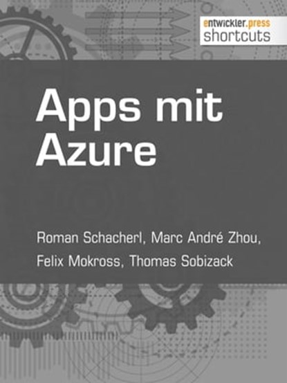 Apps mit Azure, Roman Schacherl ; Marc André Zhou ; Felix Mokross ; Thomas Sobizack - Ebook - 9783868025651