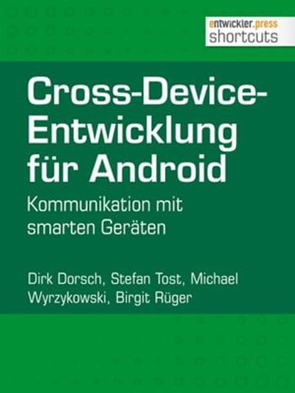 Cross-Device-Entwicklung für Android, Dirk Dorsch ; Stefan Tost ; Michael Wyrzykowski ; Birgit Rüger - Ebook - 9783868025774