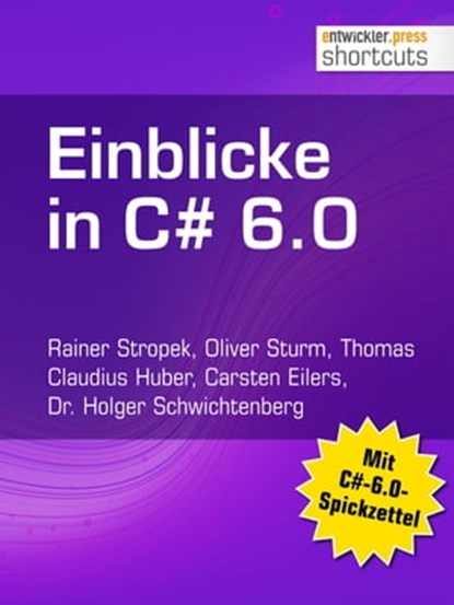 Einblicke in C# 6.0, Rainer Stropek ; Oliver Sturm ; Thomas Claudius Huber ; Carsten Eilers ; Dr. Holger Schwichtenberg - Ebook - 9783868025842