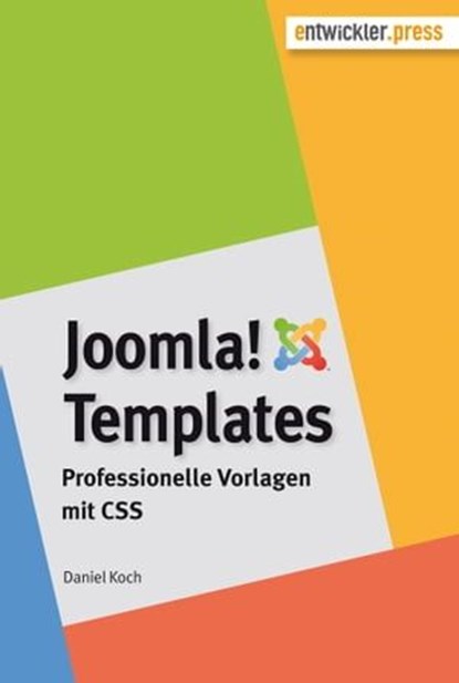 Joomla!-Templates. Professionelle Vorlagen mit CSS, Daniel Koch - Ebook - 9783868026610
