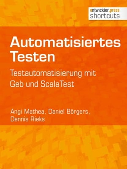 Automatisiertes Testen, Angi Mathea ; Daniel Börgers ; Dennis Rieks - Ebook - 9783868027501