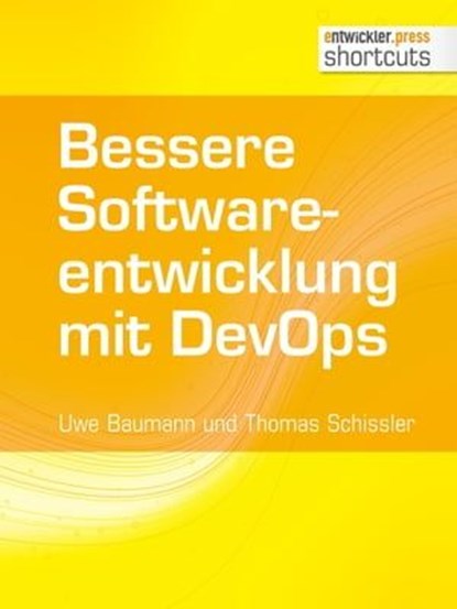 Bessere Softwareentwicklung mit DevOps, Uwe Baumann ; Thomas Schissler - Ebook - 9783868027570