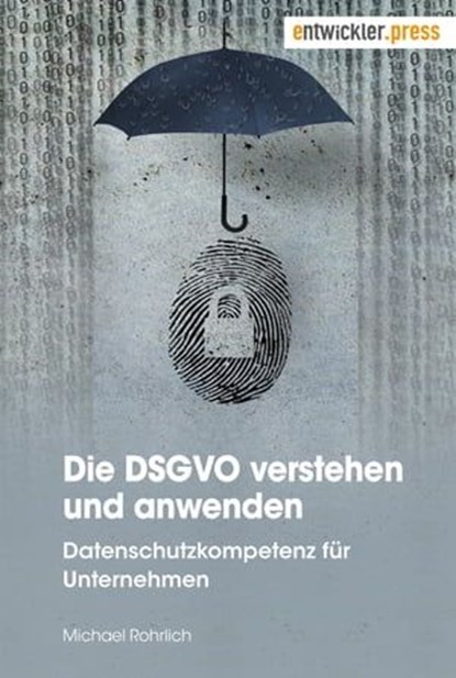 Die DSGVO verstehen und anwenden, Michael Rohrlich - Ebook - 9783868027938