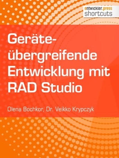 Geräteübergreifende Entwicklung mit RAD Studio, Dr. Veikko Krypczyk ; Olena Bochkor - Ebook - 9783868028430