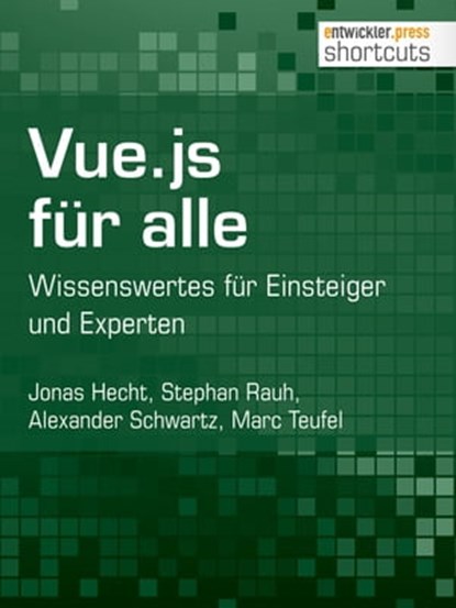 Vue.js für alle, Jonas Hecht ; Stephan Rauh ; Alexander Schwartz ; Marc Teufel - Ebook - 9783868028447