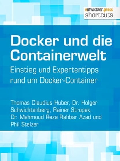 Docker und die Containerwelt, Mahmoud Reza Rahbar Azad ; Thomas Claudius Huber ; Holger Schwichtenberg ; Phil Stelzer ; Rainer Stropek - Ebook - 9783868028461